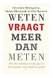Weten vraagt meer dan meten Weten vraagt meer dan meten