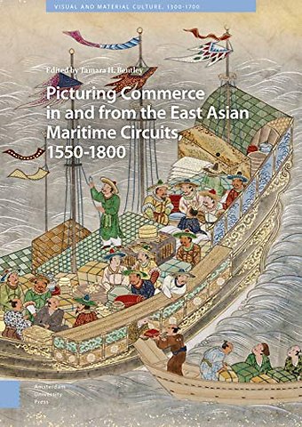 Picturing Commerce in and from the East Asian Maritime Circuits, 1550-1800