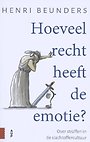 Hoeveel recht heeft de emotie? Hoeveel recht heeft de emotie?