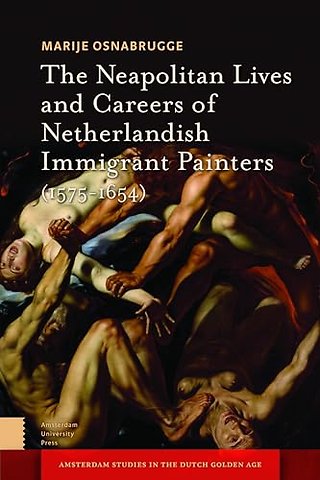 The Neapolitan Lives and Careers of Netherlandish Immigrant Painters (1575-1655)
