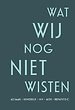 Wat wij nog niet wisten