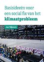 Basisideeën voor een social fix van het klimaatprobleem Basisideeën voor een social fix van het klimaatprobleem