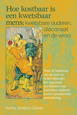 Hoe kostbaar is een kwetsbaar mens: kwetsbare ouderen, diaconaat en de wmo