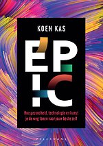 Epic - Hoe gezondheid, technologie en kunst je de weg tonen naar jouw beste zelf