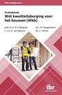 Praktijkboek Wet kwaliteitsborging voor het bouwen (Wkb) Praktijkboek Wet kwaliteitsborging voor het bouwen (Wkb)