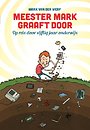 Meester Mark graaft door Meester Mark graaft door