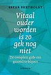 Vitaal ouder worden is zo gek nog niet Vitaal ouder worden is zo gek nog niet