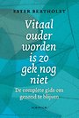Vitaal ouder worden is zo gek nog niet Vitaal ouder worden is zo gek nog niet