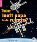 hoe leeft papa in de ruimte?