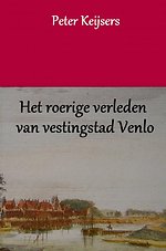 Het roerige verleden van vestingstad Venlo