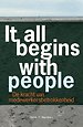 It all begins with people It all begins with people