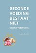 Gezonde voeding bestaat niet Gezonde voeding bestaat niet