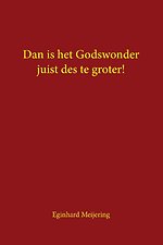 Dan is het Godswonder juist des te groter!