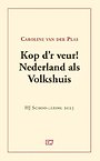 Kop d'r veur! Nederland als Volkshuis Kop d'r veur! Nederland als Volkshuis