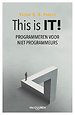 This is IT! Programmeren voor niet-programmeurs This is IT! Programmeren voor niet-programmeurs