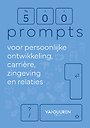 500 prompts voor persoonlijke ontwikkeling, carrière, zingeving en relaties 500 prompts voor persoonlijke ontwikkeling, carrière, zingeving en relaties
