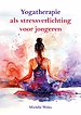 Yogatherapie als stressverlichting voor jongeren