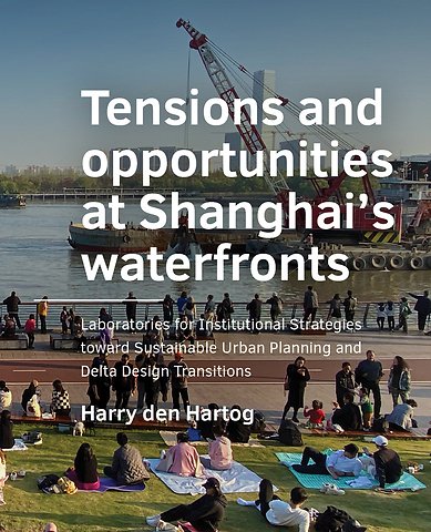 Tensions and opportunities at Shanghai’s waterfronts
