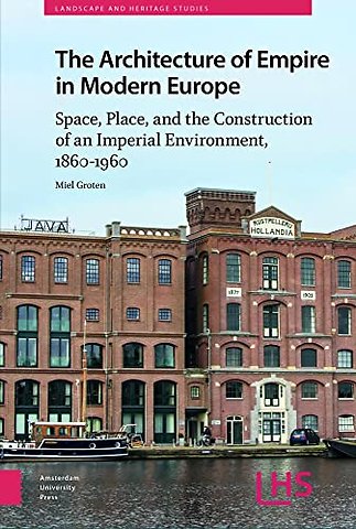 The Architecture of Empire in Modern Europe – Space, Place, and the Construction of an Imperial Environment, 1860–1960