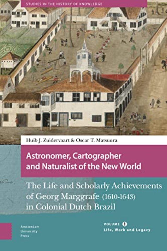 Astronomer, Cartographer and Naturalist of the New World Volume 1: Life, Work and Legacy