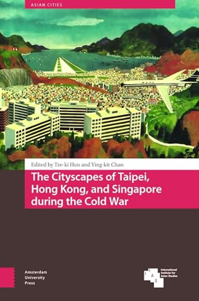 The Cityscapes of Taipei, Hong Kong, and Singapore during the Cold War