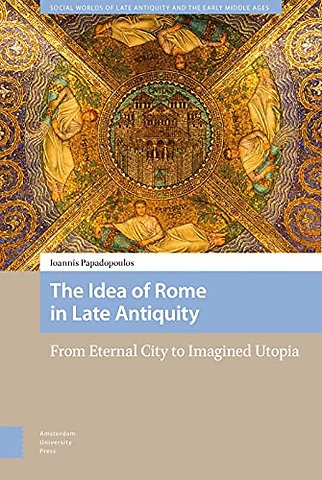 The Idea of Rome in Late Antiquity