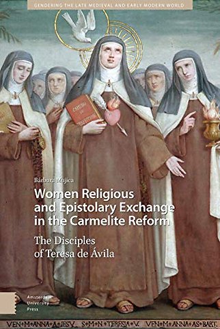 Women Religious and Epistolary Exchange in the Carmelite Reform