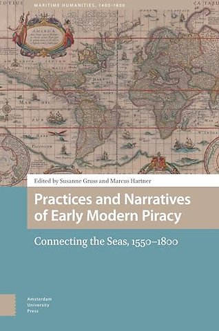 Practices and Narratives of Early Modern Piracy