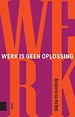 Werk is geen oplossing Werk is geen oplossing