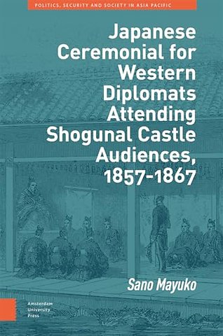 Japanese Ceremonial for Western Diplomats Attending Shogunal Castle Audiences, 1857-1867