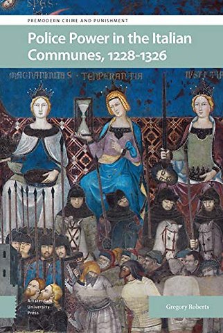 Police Power in the Italian Communes, 1228-1326