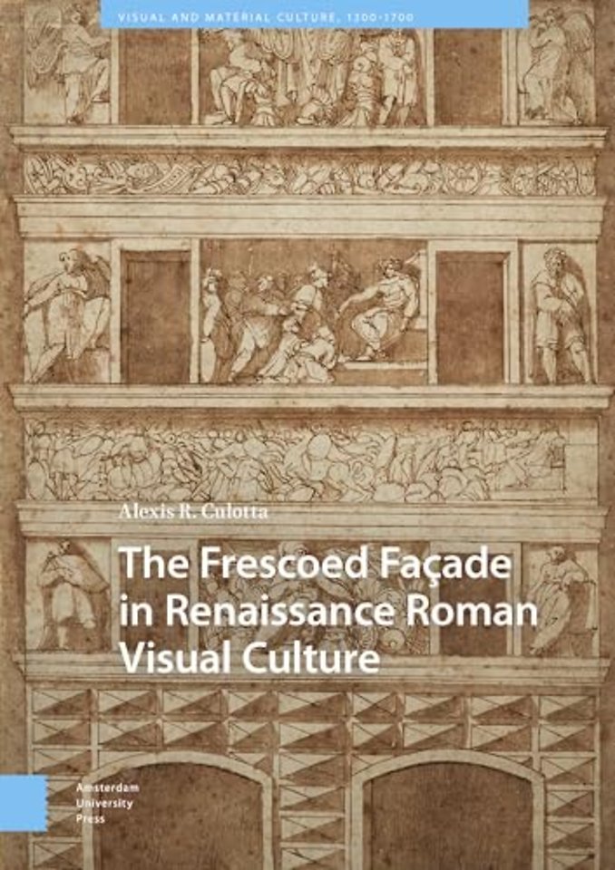 The Frescoed Facade in Renaissance Roman Visual Culture