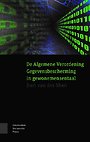 De Algemene Verordening Gegevensbescherming in gewonemensentaal De Algemene Verordening Gegevensbescherming in gewonemensentaal