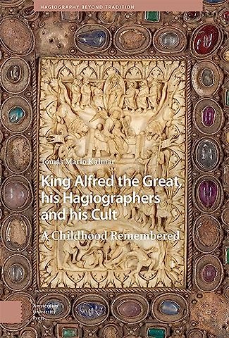 King Alfred the Great, his Hagiographers and his Cult