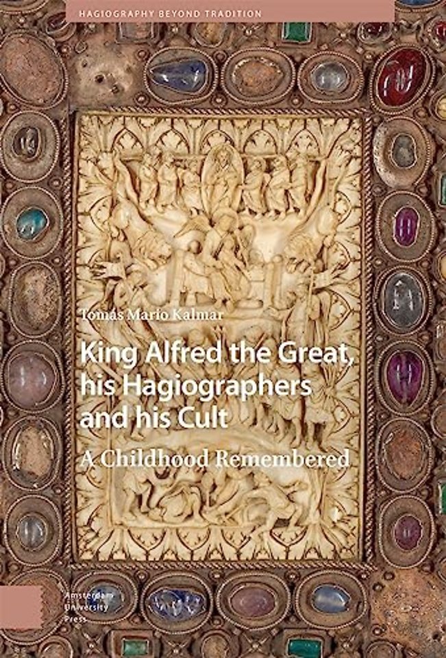 King Alfred the Great, his Hagiographers and his Cult