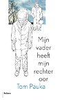 Mijn vader heeft mijn rechteroor Mijn vader heeft mijn rechteroor