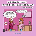 Je hoort wat tijdens een zwangerschap
