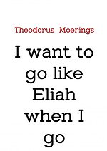 I want to go like Eliah when I go