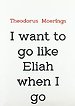 I want to go like Eliah when I go