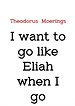 I want to go like Eliah when I go