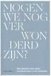 Mogen wij nog verwonderd zijn?