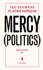 Luc Tuymans & Zlatko Kopljar. Mercy (Politics) Luc Tuymans & Zlatko Kopljar. Mercy (Politics)