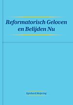 Reformatisch Geloven en Belijden Nu Reformatisch Geloven en Belijden Nu