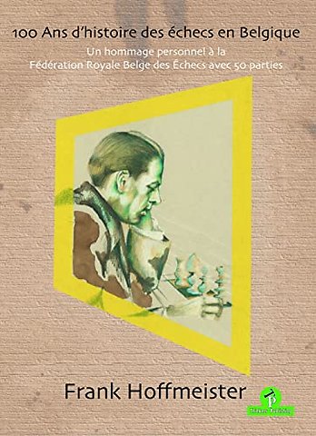 100 Ans d'histoire des echecs en Belgique