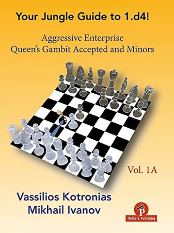 Your Chess Jungle Guide to 1.d4! - Volume 1A - Aggressive Enterprise - QG Accepted and Minors