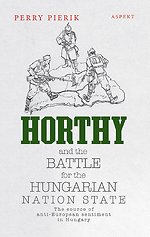 Horthy and the battle for the Hungarian nation state