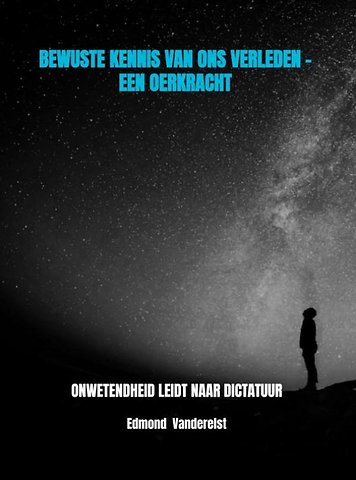 BEWUSTE KENNIS VAN ONS VERLEDEN - EEN OERKRACHT