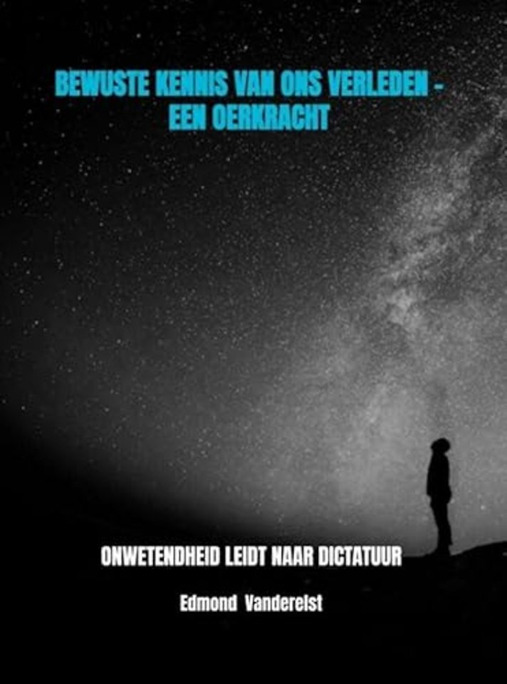 BEWUSTE KENNIS VAN ONS VERLEDEN - EEN OERKRACHT