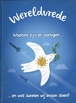 Wereldvrede? - Waarom zijn er oorlogen... en wat kunnen wij er aan doen?