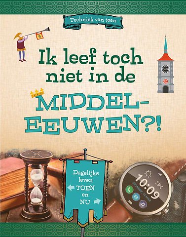 Ik leef toch niet in de Middeleeuwen?!